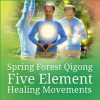 Five Element Healing Movements Digital Course By Spring Forest Qigong 1