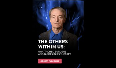 The Others Within Us Unattached Burdens and Guides in IFS Therapy By Robert Falconer