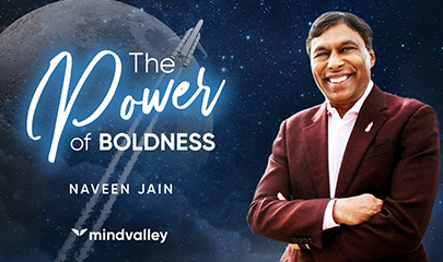 The Power of Boldness 2023 By Naveen Jain - MindValley