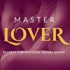 Master Lover 2023 - Secrets For Mystical Sexual Union