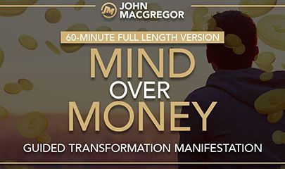 Mind Over Money - 60 Minute - Guided Transformation Manifestation By John Macgregor