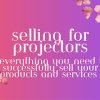 Selling for Projectors By Alexandra Danieli