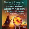 Shamanic Journeying to Connect With Ancestral Wisdom Keepers of Past And Future By Roel Crabbe