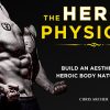 THE HERO PHYSIQUE - Build An Aesthetic Body Naturally By Chris Archer