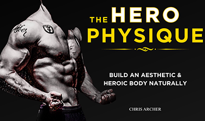 THE HERO PHYSIQUE - Build An Aesthetic Body Naturally By Chris Archer