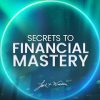 The Secrets to Financial Mastery By John Demartini