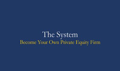 The System - Become Your Own Private Equity Firm