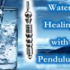 Water Healing with Pendulums By Pendulum Alchemy