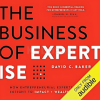 Review-of-The-Business-of-Expertise:-How-Entrepreneurial-Experts-Convert-Insight-to-Impact-+-Wealth-(PDF+Mp3)-By-David-Baker