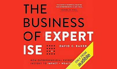 Review-of-The-Business-of-Expertise:-How-Entrepreneurial-Experts-Convert-Insight-to-Impact-+-Wealth-(PDF+Mp3)-By-David-Baker