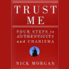 Trust-Me:-Four-Steps-to-Authenticity-and-Charisma-by-Nick-Morgan-free-download