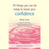 50-Things-You-Can-Do-Today-to-Boost-Your-Confidence-by-Wendy-Green-free-download