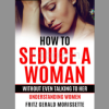 How-To-Seduce-A-Woman-Without-Even-Talking-To-Her:-Understanding-Women-Paperback-By-FRITZ-GERALD-MORISSETTE-free-download