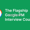 Flagship-Google-PM-Interview-Course-By-Product-Alliance-free-download